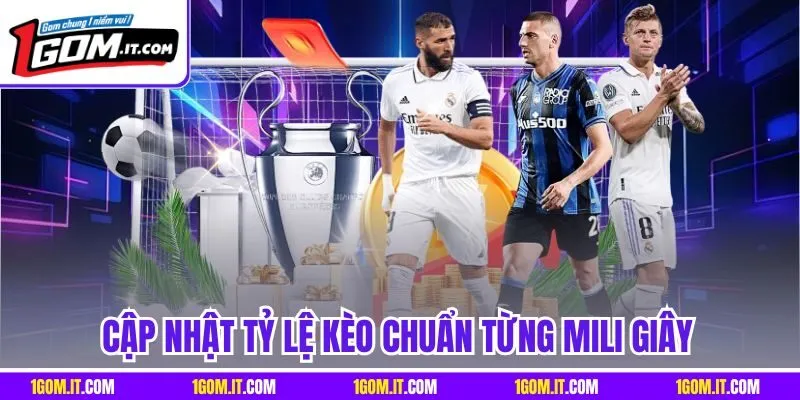 Cập nhật tỷ lệ kèo chuẩn từng mili giây