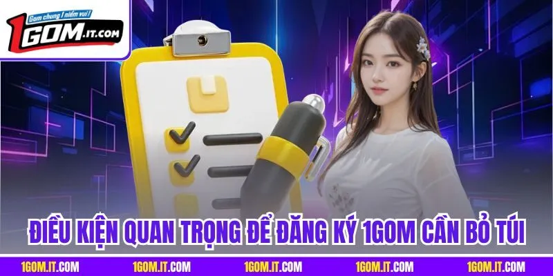 Điều kiện quan trọng để đăng ký 1Gom cần bỏ túi