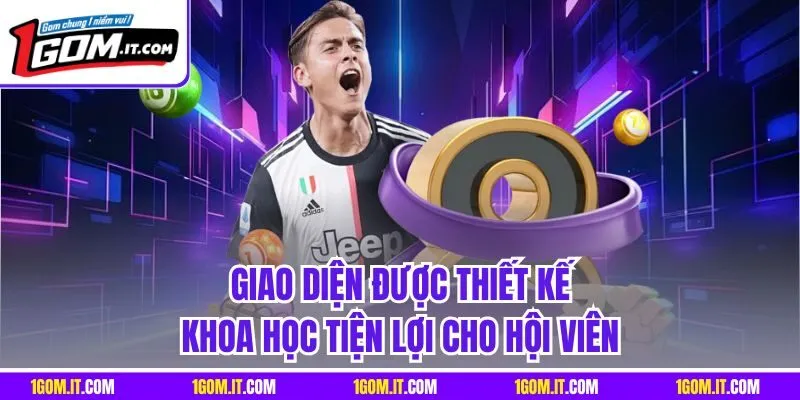 Giao diện được thiết kế khoa học tiện lợi cho hội viên