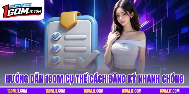 Hướng dẫn 1Gom cụ thể cách đăng ký nhanh chóng