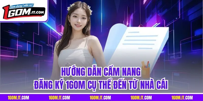 Hướng dẫn cẩm nang đăng ký 1Gom cụ thể đến từ nhà cái