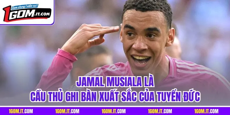 Jamal Musiala là cầu thủ ghi bàn xuất sắc của tuyển Đức