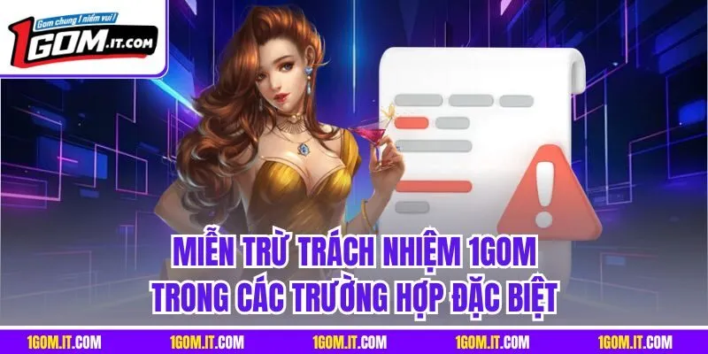 Miễn trừ trách nhiệm 1GOM trong các trường hợp đặc biệt