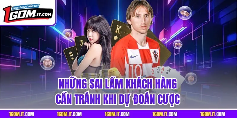 Những sai lầm khách hàng cần tránh khi dự đoán cược