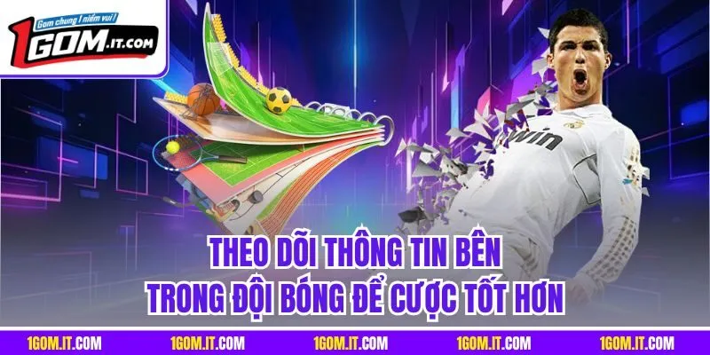 Theo dõi thông tin bên trong đội bóng để cược tốt hơn