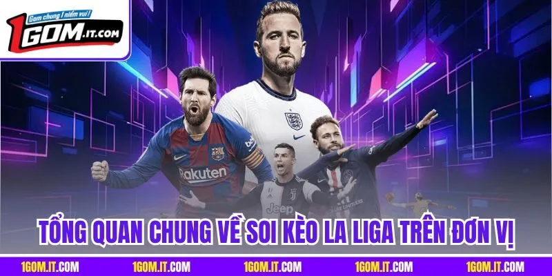 Tổng quan chung về soi kèo La Liga trên đơn vị