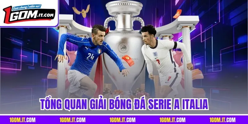 Tổng quan giải bóng đá Serie A Italia