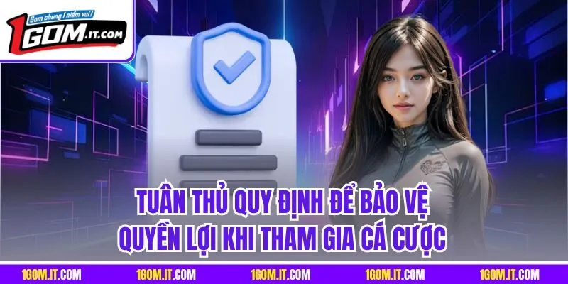Tuân thủ quy định để bảo vệ quyền lợi khi tham gia cá cược