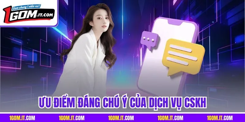 Ưu điểm đáng chú ý của dịch vụ CSKH